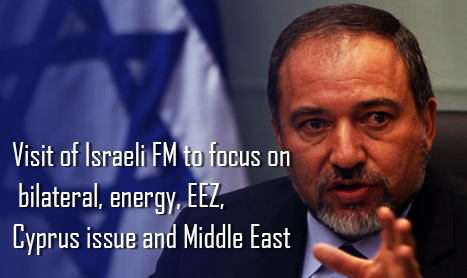 Visit of Israeli FM to focus on bilateral, energy, EEZ, Cyprus issue and Middle East